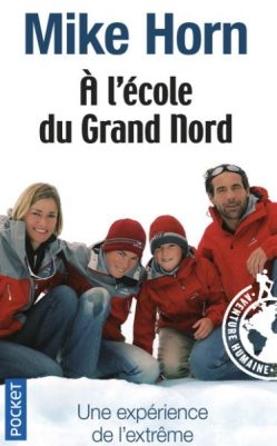 A l'école du Grand Nord - Mike Horn Première de couverture A l'école du Grand Nord - Mike Horn