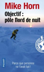 Première de couverture Objectif : Pôle Nord de nuit - Mike Horn