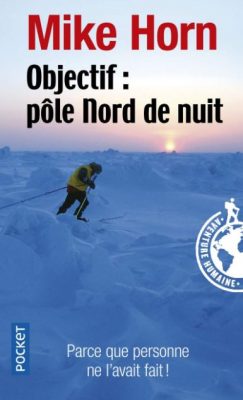 Objectif : Pôle Nord de nuit - Mike Horn Première de couverture Objectif : Pôle Nord de nuit - Mike Horn